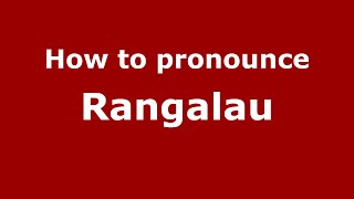 How to pronounce Rangalau