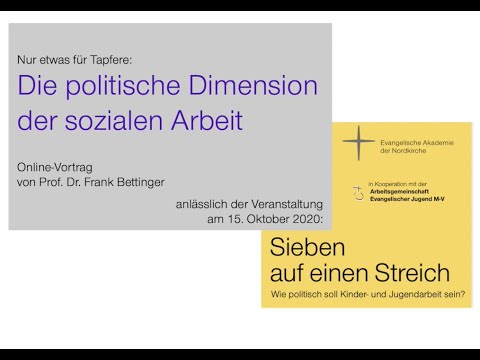 Die politische Dimension von Sozialer Arbeit. Vortrag von Prof. Dr. Frank Bettinger, 15.10. 2020
