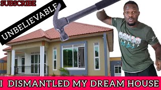 WHY I HAD TO DISMANTAL MY DREAM HOUSE, I worked so hard for this.