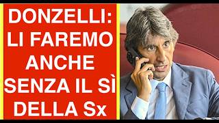 DONZELLI: LI FAREMO ANCHE SENZA IL SÌ DELLA SINISTRA