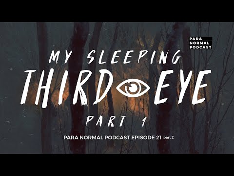 Episode 21 Part 1  - My Sleeping Third Eye - Para Normal Podcast