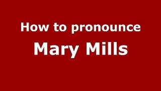 How to pronounce Mary Mills
