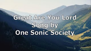 Great Are You Lord - One Sonic Society | Lyric Video