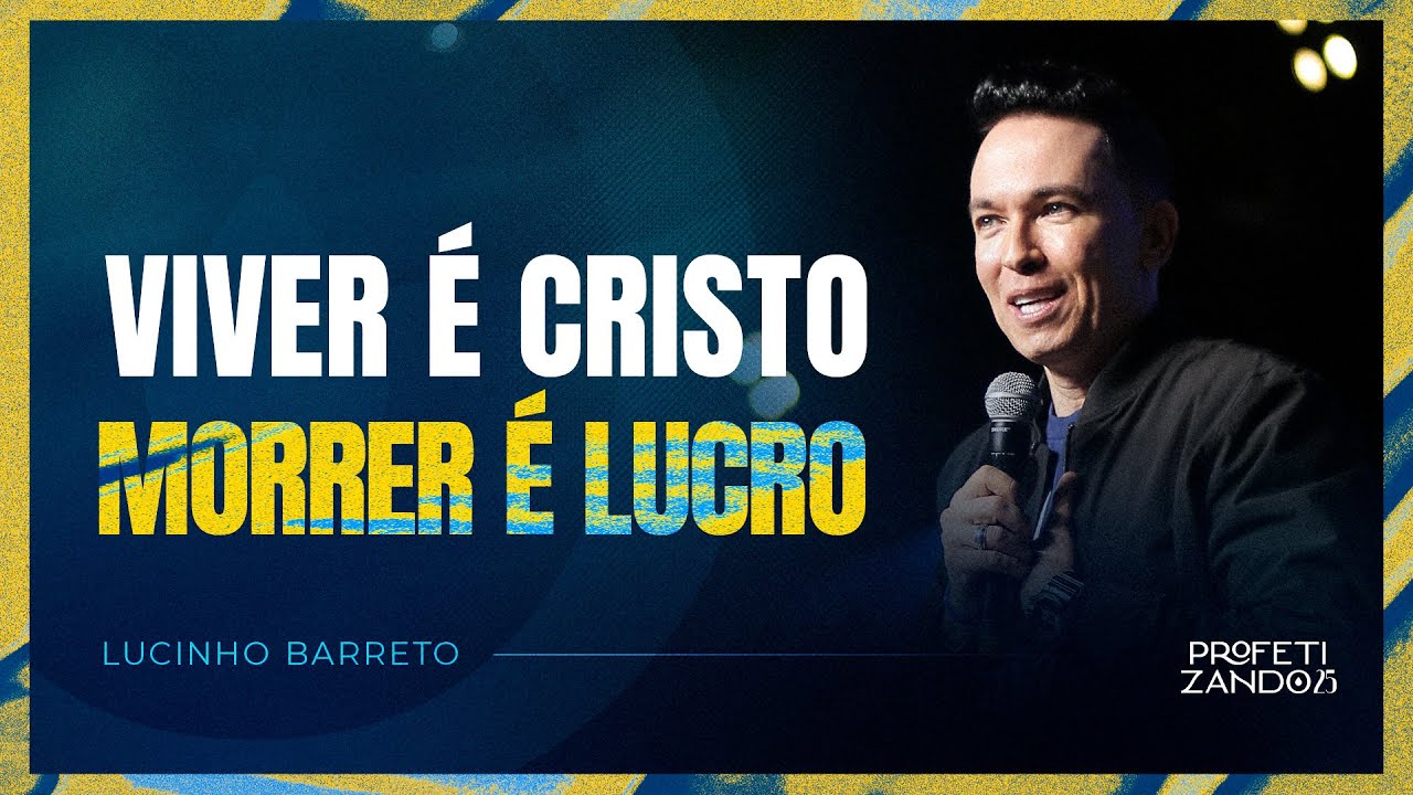 Viver é Cristo Morrer é Lucro • LUCINHO BARRETO • Profetizando 2025
