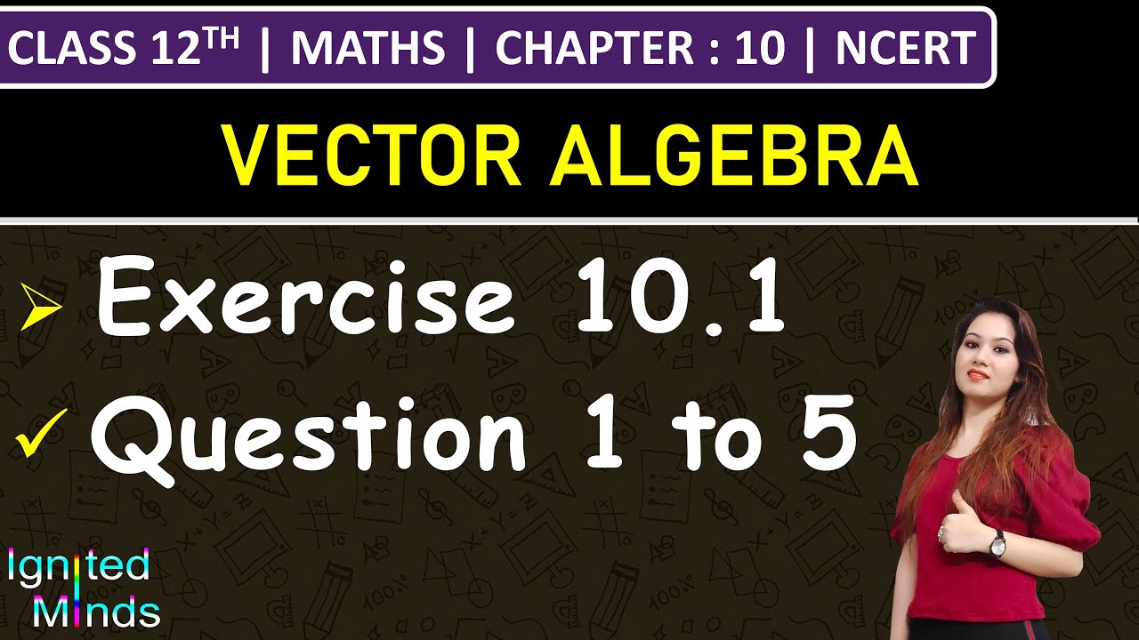 Class 12th Maths | Exercise 10.1 (Q1 to Q5) | Chapter 10: Vector Algebra | NCERT