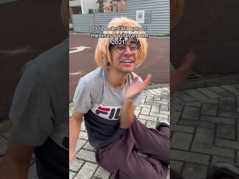 O TIPO DE CARA QUE AS MENINAS GOSTAVAM EM 2021