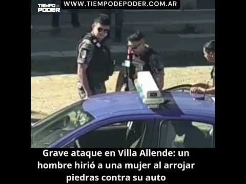 CORDOBA:Grave ataque en Villa Allende: un hombre hirió a una mujer al arrojar piedras contra su auto