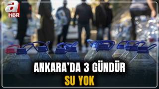 Ankara'da bazı mahallelerde 3 gündür su yok | A Haber