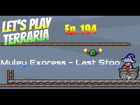 Let's Play Terraria 1.2 Ep. 194 - Muley Express LAST STOP!