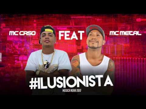 MC CASO FEAT MC METAL- ILUSIONISTA- MUSICA NOVA 2017