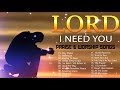 TOP 100 BEAUTIFUL WORSHIP SONGS 2021 - 2 HOURS NONSTOP CHRISTIAN GOSPEL SONGS 2021 -I NEED YOU, LORD