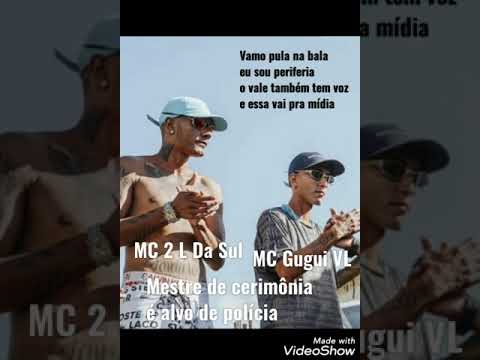 Mc Gugui vL e Mc 2L da sul Mestre de Cerimônia é alvo de polícia      DJ Autêntico
