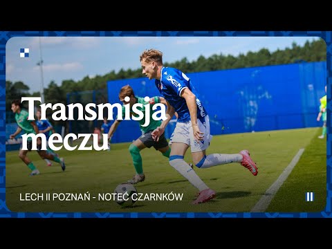 TRANSMISJA | Lech II Poznań - Noteć Czarnków