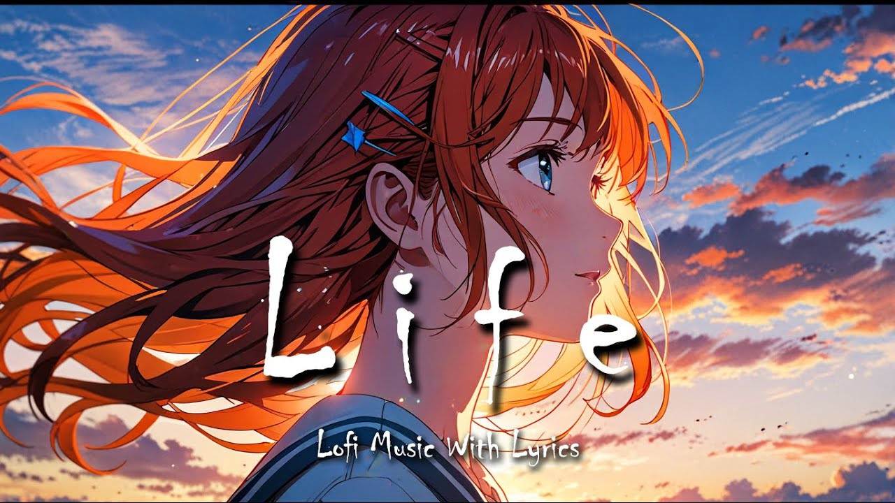 Life  [ Calm and Relaxing lofi music with lyrics]