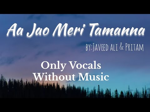 Aa jo meri Tamanna - Javeed Ali & Pritam | Without Music, Only Vocal ,Acapella |