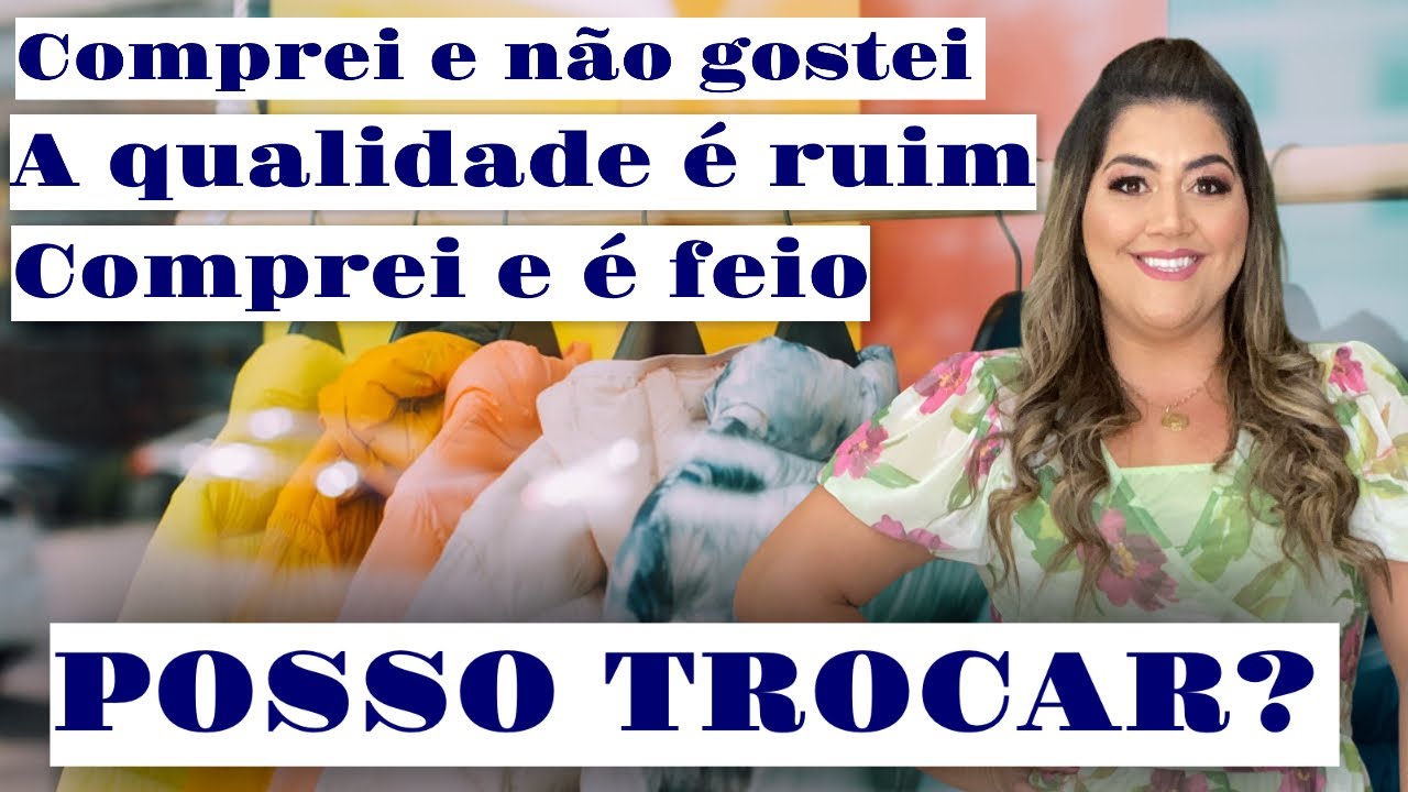 COMPREI E NÃO GOSTEI, POSSO DEVOLVER?