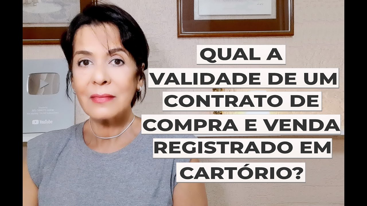 QUAL A VALIDADE DE UM CONTRATO DE COMPRA E VENDA REGISTRADO EM CARTÓRIO?