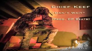 Chief Keef - Can&#39;t Wait [Prod. DP Beats]