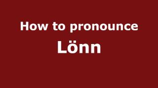 How to pronounce Lönn