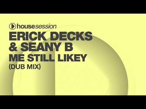 Erick Decks & Seany B - Me Still Likey (Dub Mix)