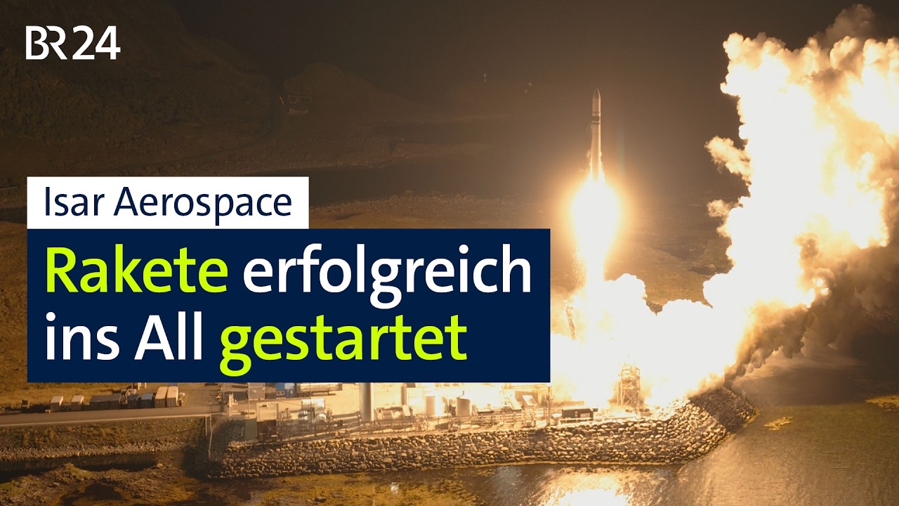 Isar Aerospace: Rakete erfolgreich ins All gestartet | BR24
