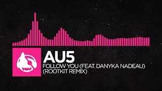 [Drumstep] - Au5 - Follow You (feat. Danyka Nadeau) (Rootkit Remix) [Follow You (The Remixes)]