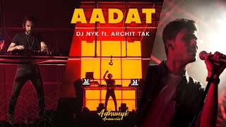 Aadat - DJ NYK Remix ft Archit Tak  Adhunyk Awaaze