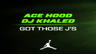 Ace Hood - Got Those J's