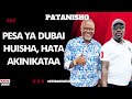 PATANISHO PESA YA DUBAI HUISHA HATA AKINIKATAA