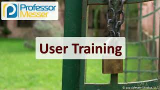 User Training - CompTIA Security+ SY0-701 - 5.6