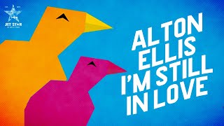 Alton Ellis - I'm Still in Love (Official Lyrics Video) | Jet Star Music