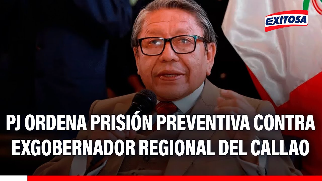 🔴🔵 Poder Judicial ordena 24 meses de prisión preventiva contra exgobernador regional del Callao