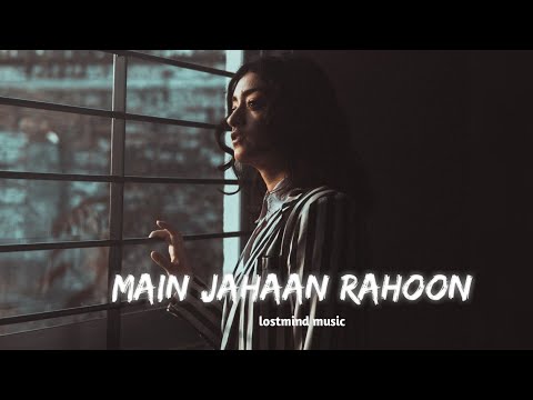 Main Jahaan Rahoon [Slowed+Reverb] - Rahat Fateh Ali Khan | lostmind music | Textaudio Lyrics