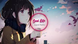 ♪Nightcore♪ Good Life - Kiso ft. Yvette
