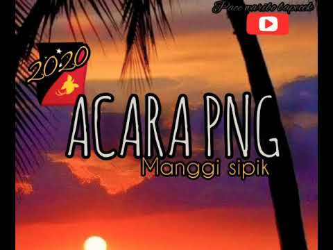 LAGU ACARA🇵🇬🇵🇬 PNG 🇵🇬🇵🇬TERBARU 2020 (MANGI SIPIK)