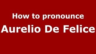 How to pronounce Aurelio De Felice