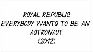 Royal Republic - Everybody Wants To Be An Astronaut [lyrics in description!]