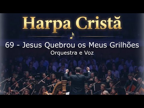 Harpa Cristã - 69 Jesus Quebrou os Meus Grilhões - Orquestra e Voz