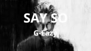 G-Eazy- Say So (Lyrics)