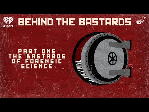 Part One: The Bastards of Forensic Science | BEHIND THE BASTARDS