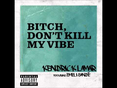 Kendrick Lamar - Bitch Don't Kill My Vibe (Remix) (feat. Emeli Sandé)