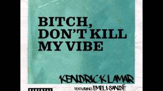 Kendrick Lamar - Bitch Don&#39;t Kill My Vibe (Remix) (feat. Emeli Sandé)