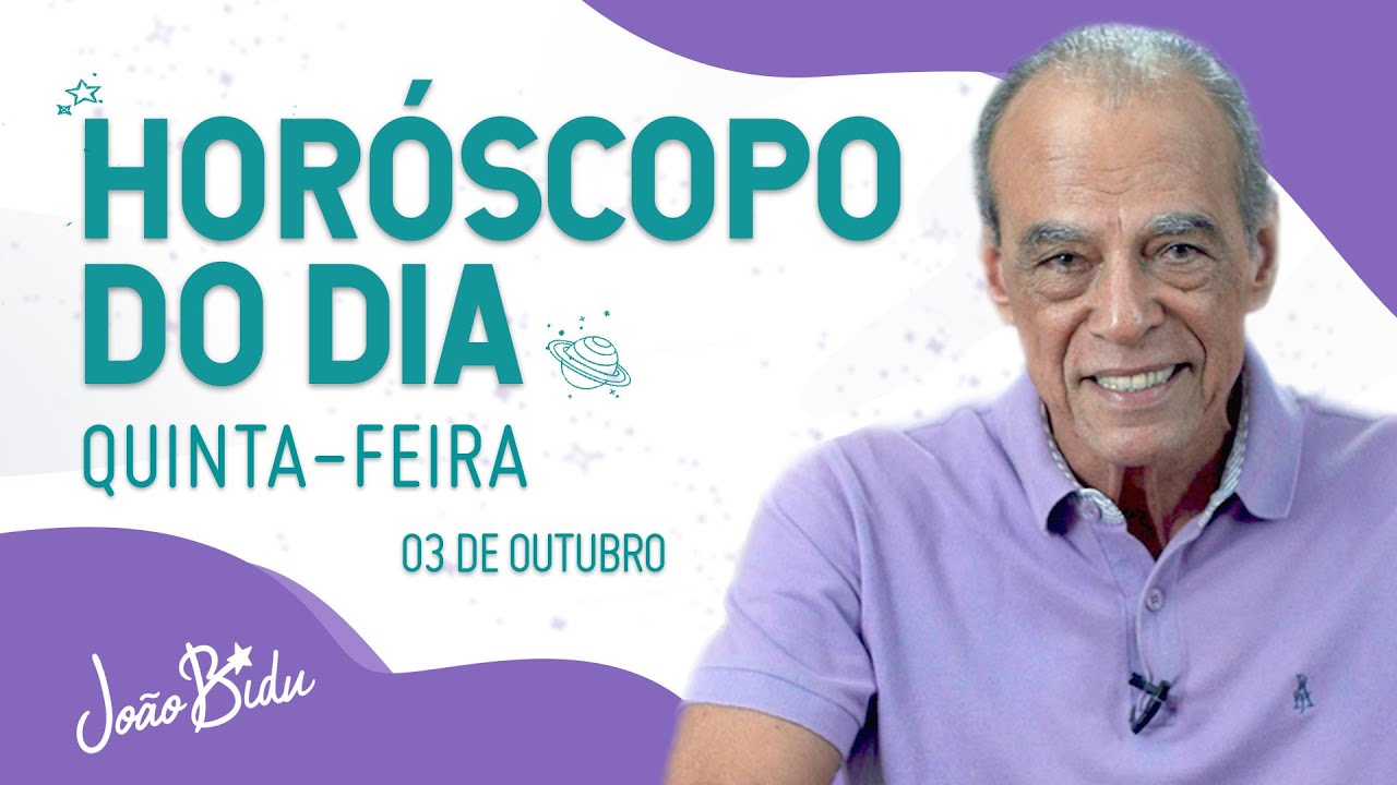 Horóscopo do Dia 03 de Outubro de 2024 - Quinta | POR JOÃO BIDU