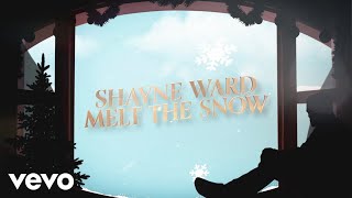Shayne Ward - Melt The Snow (Official Lyric Video)