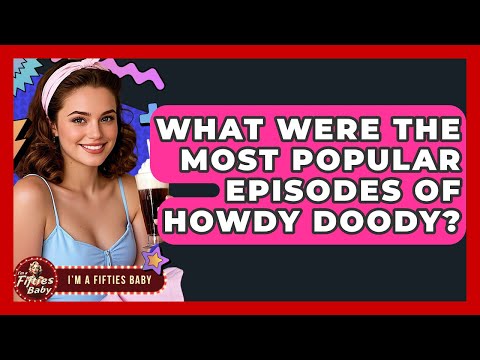 What Were The Most Popular Episodes Of Howdy Doody? - Im a 50s Baby