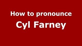 How to pronounce Cyl Farney