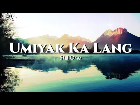 Umiyak Ka Lang (Lyrics) - Still One