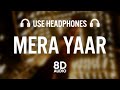 Mera Yaar (8D AUDIO): Dhvani Bhanushali | Aditya Seal | Ash King | Vinod B | Piyush Shazia