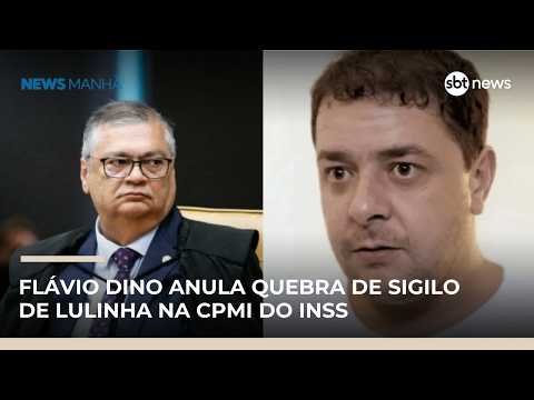 Flávio Dino anula quebra de sigilo de Lulinha na CPMI do INSS; STF decide se manterá | #NewsManhã