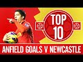 Top 10: Anfield goals against Newcastle Utd | Suarez, Stevie & textbook Xabi Alonso